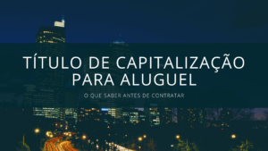 Título de Capitalização para Aluguel